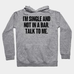 I'm Single And Not In A Bar Hoodie